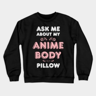 Ask Anime Body Pillow Funny Waifu Japan Otaku Hobby Fan Crewneck Sweatshirt